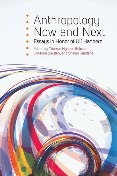 Thomas Hylland Eriksen, Christina Garsten, Shalini Randeria - Anthropology Now and Next, Inbunden