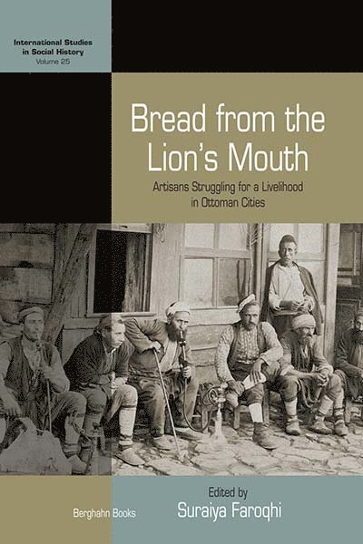 Suraiya Faroqhi - Bread from the Lion's Mouth, Inbunden