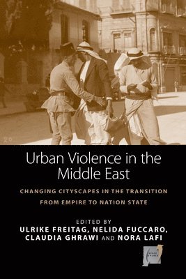 Ulrike Freitag, Nelida Fuccaro, Claudia Ghrawi, Nora Lafi - Urban Violence in the Middle East, Inbunden
