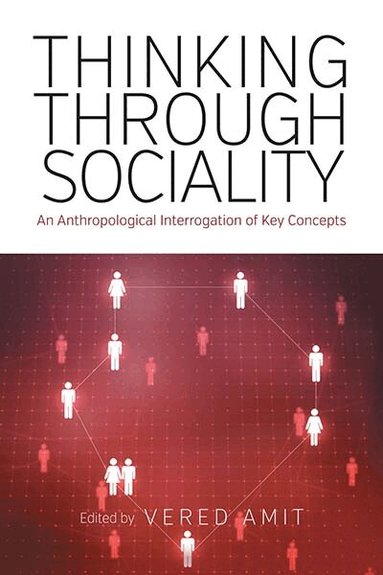 Vered Amit - Thinking Through Sociality, Inbunden