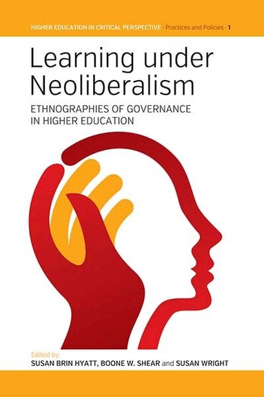 Susan B. Hyatt, Boone W. Shear, Susan Wright - Learning Under Neoliberalism, Inbunden