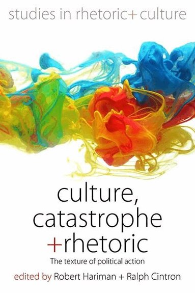 Robert Hariman, Ralph Cintron - Culture, Catastrophe, and Rhetoric, Inbunden