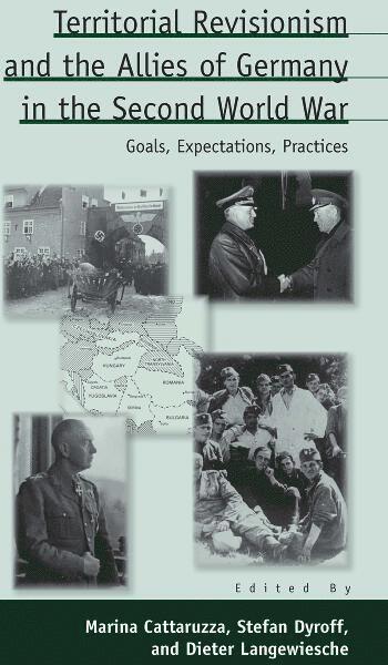 Marina Cattaruzza, Stefan Dyroff, Dieter Langewiesche - Territorial Revisionism and the Allies of Germany in the Second World War, Häftad
