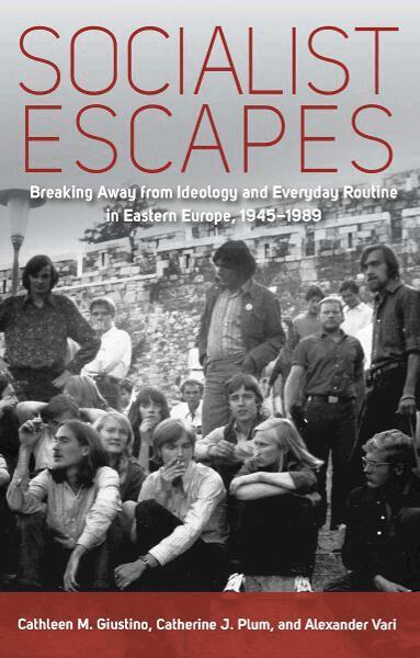 Cathleen M. Giustino, Catherine J. Plum, Alexander Vari - Socialist Escapes, Häftad