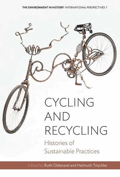 Ruth Oldenziel, Helmuth Trischler - Cycling and Recycling, Inbunden