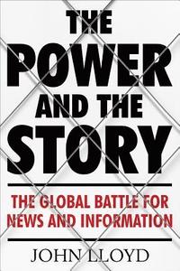 bokomslag Power and the story - the global battle for news and information