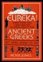 bokomslag Eureka!: Everything You Ever Wanted to Know About the Ancient Greeks but Were Afraid to Ask