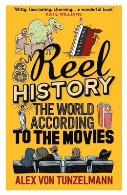 Alex Von Tunzelmann, Alex Von Tunzelmann - Reel History: The World According to the Movies, Inbunden