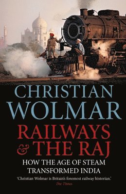 Christian Wolmar - Railways and The Raj, Häftad