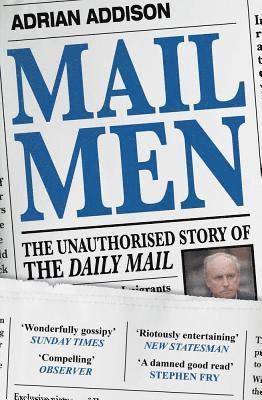 Adrian Addison - Mail Men: The Unauthorized Story of the Daily Mail, Häftad