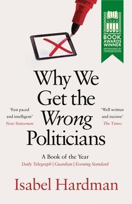 Isabel Hardman - WHY WE GET THE WRONG POLITICIA, Häftad