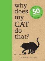 Why does my cat do that? - answers to the 50 questions cat lovers ask