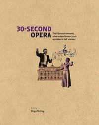 bokomslag 30-Second Opera: The 50 Crucial Concepts, Roles and Performers, Each Explained in Half a Minute