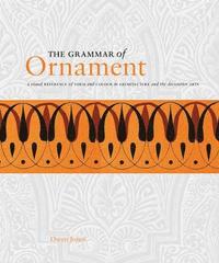 bokomslag The Grammar of Ornament: A Visual Reference of Form and Colour in Architecture and the Decorative Arts