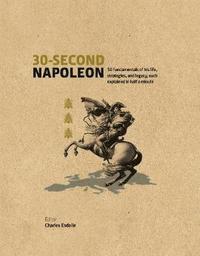 bokomslag 30-second napoleon - the 50 fundamentals of his life, strategies, and legac