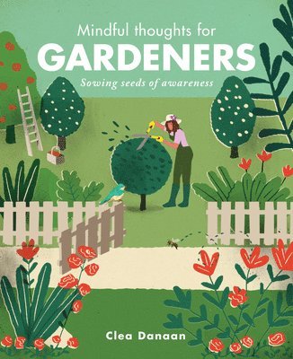 Clea Danaan - Mindful Thoughts for Gardeners, Inbunden