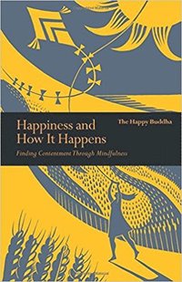 bokomslag Happiness and how it happens - finding contentment through mindfulness