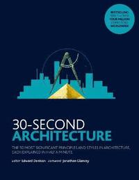 bokomslag 30-Second Architecture: The 50 Most Signicant Principles and Styles in Architecture, each Explained in Half a Minute
