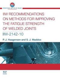 bokomslag IIW Recommendations On Methods for Improving the Fatigue Strength of Welded Joints