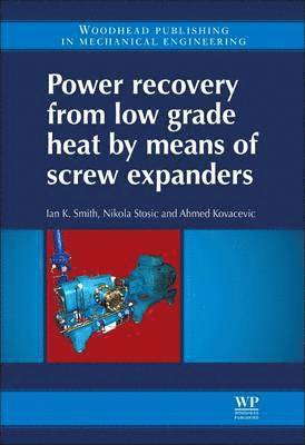 Ian K Smith, Nikola Stosic, Ahmed Kovacevic - Power Recovery from Low Grade Heat by Means of Screw Expanders, Inbunden