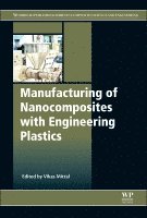 Vikas Mittal - Manufacturing of Nanocomposites with Engineering Plastics, Inbunden