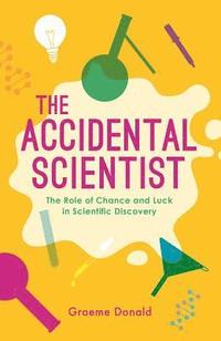 bokomslag Accidental scientist - the role of chance and luck in scientific discovery