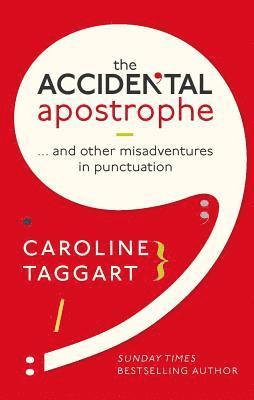The Accidental Apostrophe: . . . and Other Misadventures in Punctuation