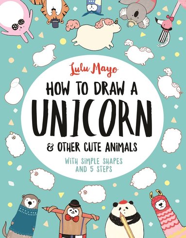 Sophie Schrey - How to Draw a Unicorn and Other Cute Animals, Häftad
