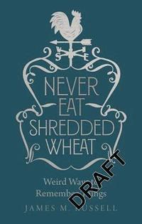 bokomslag Never Eat Shredded Wheat