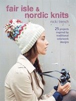 Nicki Trench - Fair Isle & Nordic Knits: 25 Projects Inspired by Traditional Colorwork Designs, Häftad