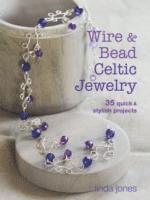 Linda Jones - Wire & Bead Celtic Jewelry: 35 Quick & Stylish Projects, Häftad