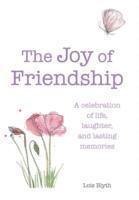 Lois Blyth - The Joy of Friendship: A Celebration of Life, Laughter and Lasting Memories, Inbunden