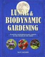 Matt Jackson, Matthew Jackson - Lunar and Biodynamic Gardening: Planting Your Biodynamic Garden by the Phases of the Moon, Inbunden