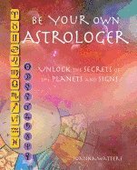 Joanna Watters - Be your own astrologer - a step-by-step guide to unlocking the secrets of t, Häftad