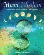 Moon wisdom - transform your life using the moons signs and cycles