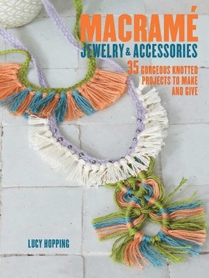 Lucy Hopping - Hopping, L: Macrame Jewelry and Accessories, Häftad