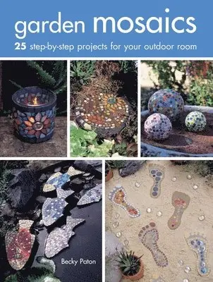 Becky Paton - Garden Mosaics: 25 Step-By-Step Projects for Your Outdoor Room, Häftad. Tillgänglighet: Lägg i varukorg