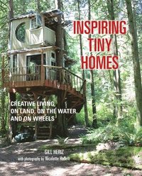 bokomslag Inspiring Tiny Homes: Creative Living on Land, on the Water, and on Wheels