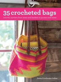 bokomslag 35 Crocheted Bags: Colorful Carriers from Totes and Baskets to Purses and Cases