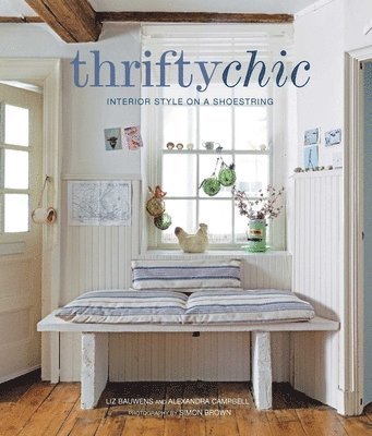 Liz Bauwens, Alexandra Campbell - Thrifty Chic: Interior Style on a Shoestring, Inbunden