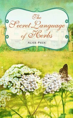 Alice Peck - The Secret Language of Herbs, Inbunden