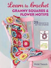 bokomslag Learn to Crochet Granny Squares and Flower Motifs
