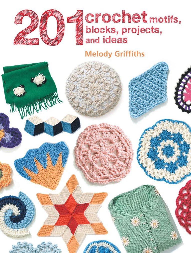 Melody Griffiths - 201 Crochet Motifs, Blocks, Projects and Ideas, Häftad