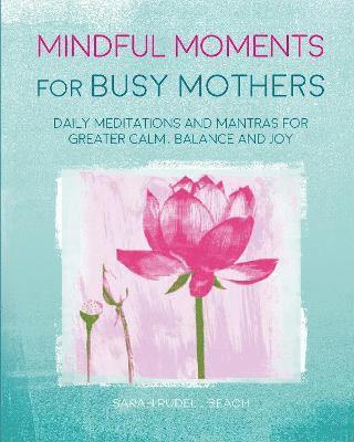 Rudell Beach, S: Mindful Moments for Busy Mothers