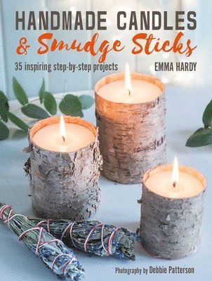 Emma Hardy - Handmade Candles and Smudge Sticks: 35 Inspiring Step-By-Step Projects, Häftad