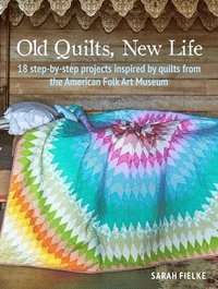 bokomslag Old Quilts, New Life: 18 Step-by-Step Projects Inspired by Quilts from the American Folk Art Museum