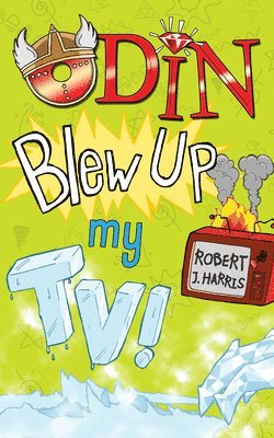 Robert J. Harris - Odin Blew Up My TV!, Häftad