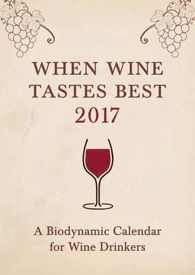 bokomslag When Wine Tastes Best: A Biodynamic Calendar for Wine Drinkers: 2017