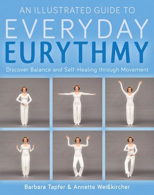 Barbara Tapfer, Annette Weisskircher - Illustrated Guide to Everyday Eurythmy, Häftad