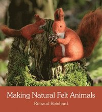 bokomslag Making Natural Felt Animals